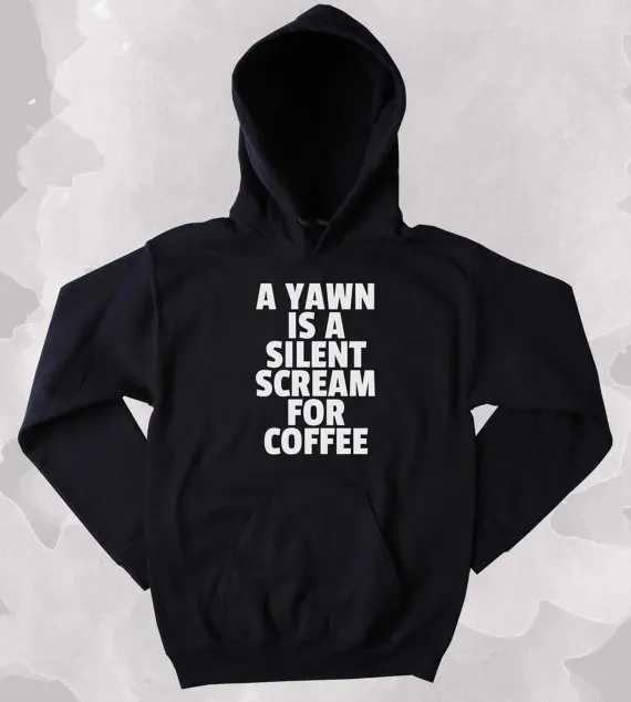 Coffee Sweatshirt Funny A Yawn Is A Silent Scream For Coffee Clothing Caffeine Addict Sleepy Tumblr Hoodie-Z160
Coffee Sweatshirt Funny A Yawn Is A Silent Scream For Coffee Clothing Caffeine Addict Sleepy Tumblr Hoodie-Z160