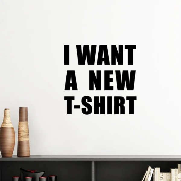 I Want A New T-shirt Silhouette Removable Wall Sticker Art Decals Mural DIY Wallpaper for Room Decal
I Want A New T-shirt Silhouette Removable Wall Sticker Art Decals Mural DIY Wallpaper for Room Decal