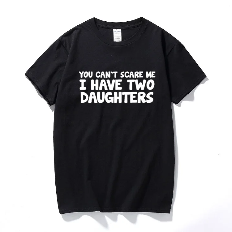 You Can't Scare Me I Have Two Daughters Funny Printed Mens Tshirt Dad Gift Top Casual Cotton short sleeve Tee Shirt Homme
You Can't Scare Me I Have Two Daughters Funny Printed Mens Tshirt Dad Gift Top Casual Cotton short sleeve Tee Shirt Homme