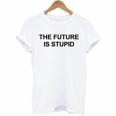 The Future Is Stupid Women T shirt White Tee Stylish Letter Printed T-shirt Woman Tees Vogue Street Womens Loose Tshirt
The Future Is Stupid Women T shirt White Tee Stylish Letter Printed T-shirt Woman Tees Vogue Street Womens Loose Tshirt
