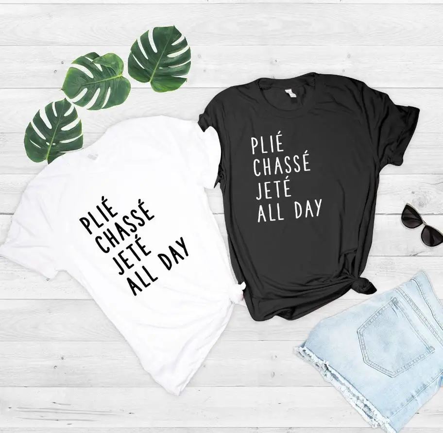 Plie Chasse Jete All Day print Women tshirt Cotton Casual Funny t shirt For Lady Yong Girl Top Tee Hipster Drop Ship S-411
Plie Chasse Jete All Day print Women tshirt Cotton Casual Funny t shirt For Lady Yong Girl Top Tee Hipster Drop Ship S-411