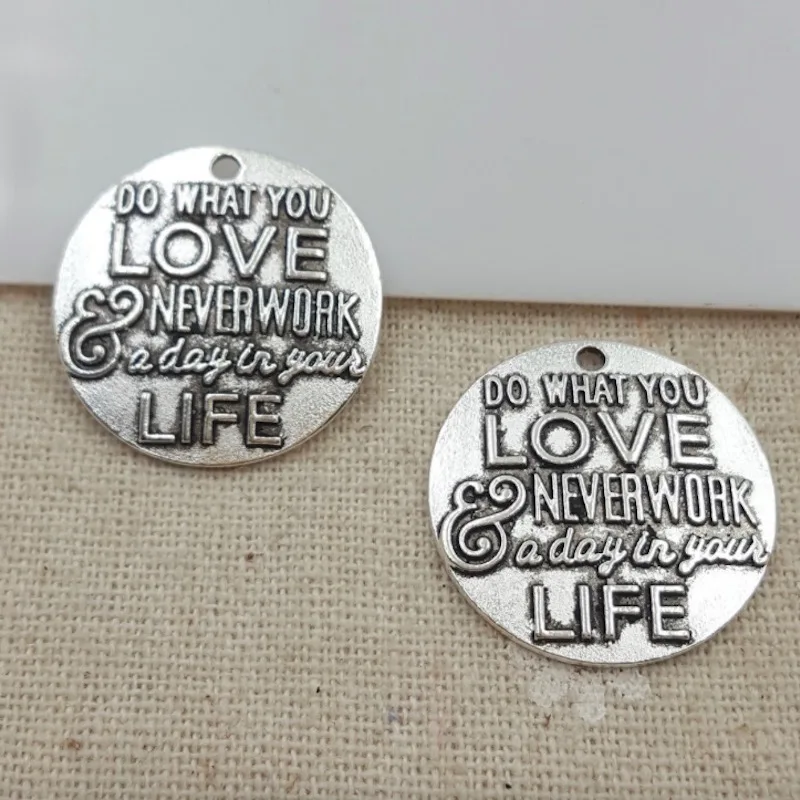 20pcs/lot 25mm ancient silver color Do what you love never work a day in your life charms pendant for bracelet DIY jewelry
20pcs/lot 25mm ancient silver color Do what you love never work a day in your life charms pendant for bracelet DIY jewelry