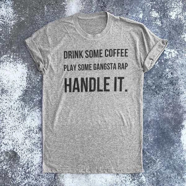 Надпись пить немного кофе надпись gangsta rap handle it tee со слоганом женская модная