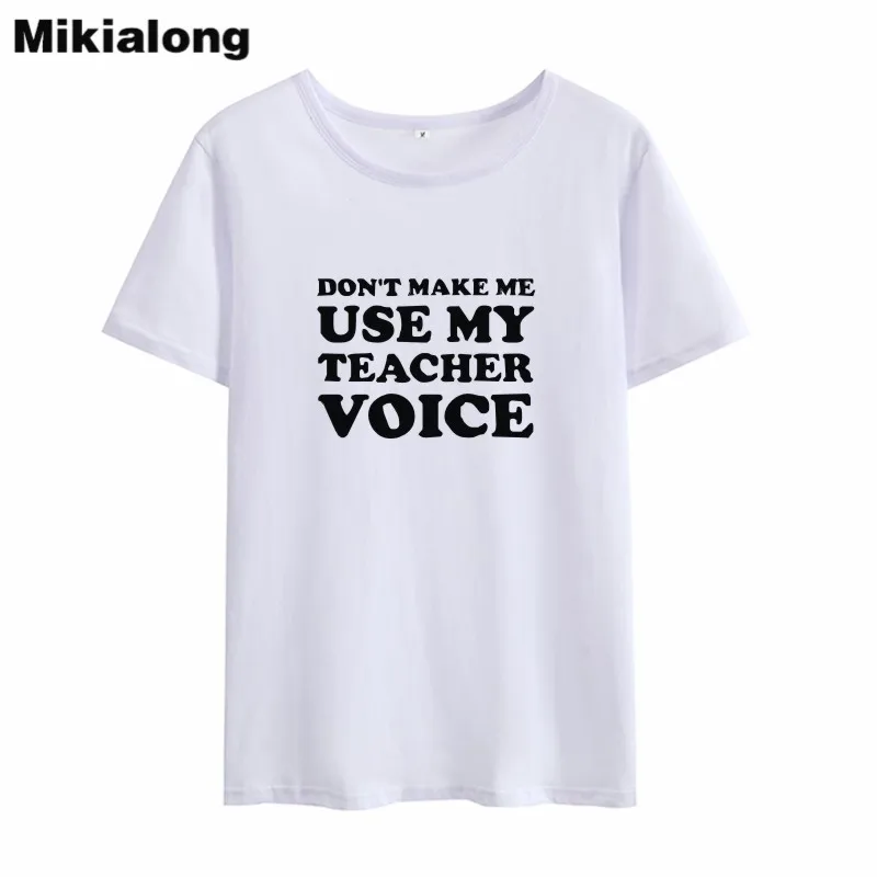 Mikialong Don't Make Me Use My Teacher Voice Women Tshirt 2018 Summer Funny T-shirt Women Top O-neck Cotton Camiseta Feminina
Mikialong Don't Make Me Use My Teacher Voice Women Tshirt 2018 Summer Funny T-shirt Women Top O-neck Cotton Camiseta Feminina