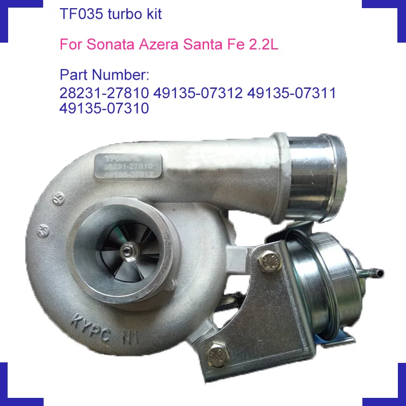 TF035 turbocharger turbo charger kit part 28231-27810 49135-07312 for Sonata Santa Fe Azera 2.2 CRDi D4EB engine
TF035 turbocharger turbo charger kit part 28231-27810 49135-07312 for Sonata Santa Fe Azera 2.2 CRDi D4EB engine