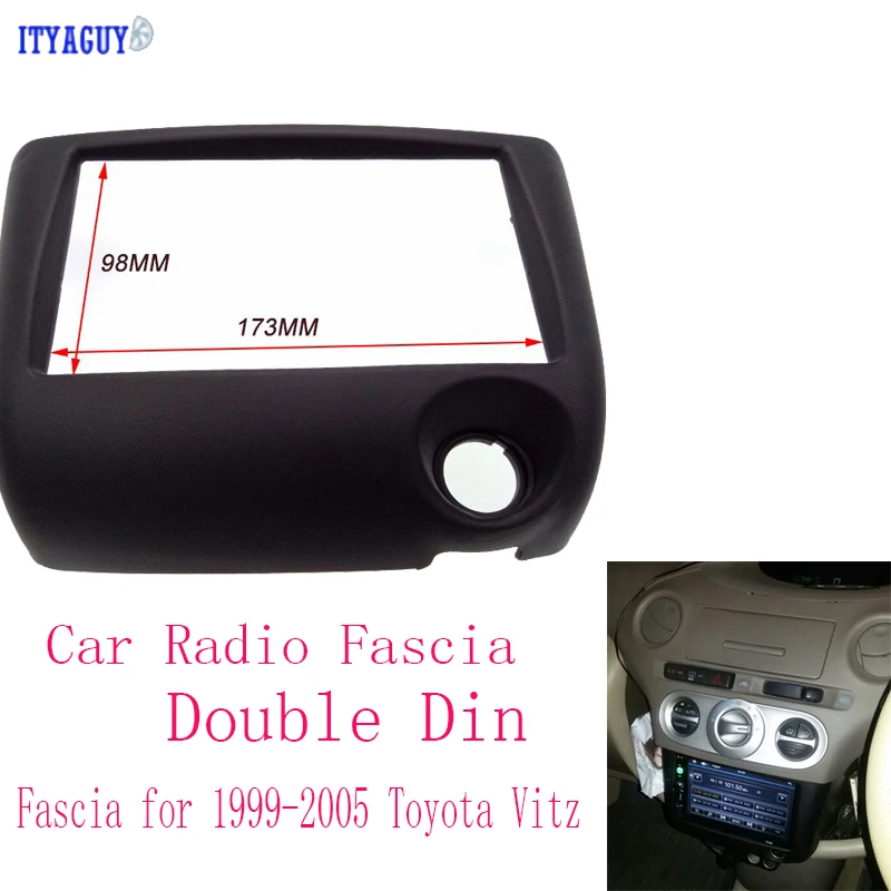 ITYAGUY 173*98MM Car Radio Fascia 2 Din for T-OYOTA Yaris Vitz Platz Stereo Radio GPS DVD Stereo Frame Dash CD DVD Player Panel
ITYAGUY 173*98MM Car Radio Fascia 2 Din for T-OYOTA Yaris Vitz Platz Stereo Radio GPS DVD Stereo Frame Dash CD DVD Player Panel