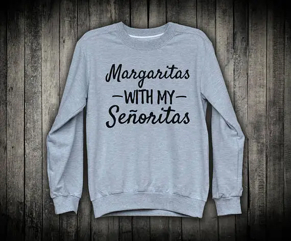 Margaritas Sweatshirt Bachelorette Party Top Cinco De Mayo Drinking Margaritas Grey Sweatshirt-E526