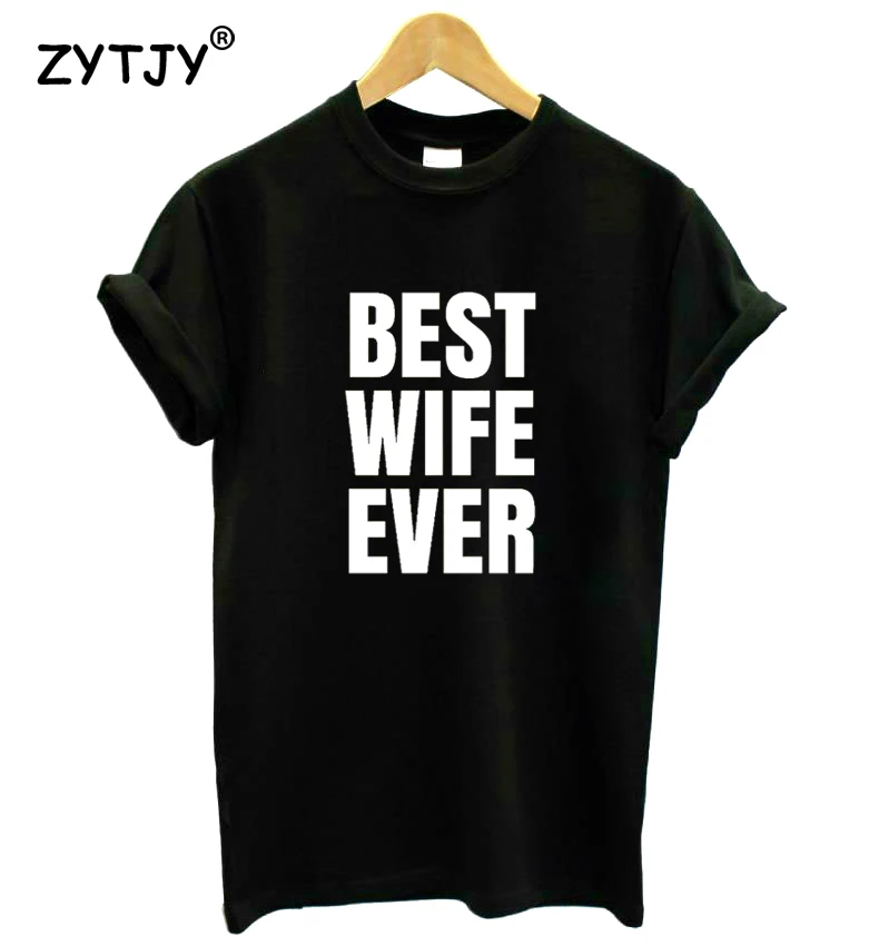 

Best Wife Ever Letters Print Women Tshirt Cotton Casual Funny t Shirt For Lady Girl Top Tee Hipster Tumblr Drop Ship HH-90