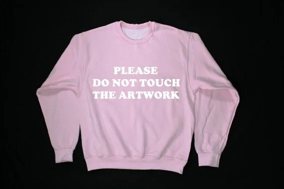 please do not touch the artwork Unisex Sweatshirt grey pink colors sweatshirt blusa tumblr girl fashion instagram sweatshirts
please do not touch the artwork Unisex Sweatshirt grey pink colors sweatshirt blusa tumblr girl fashion instagram sweatshirts