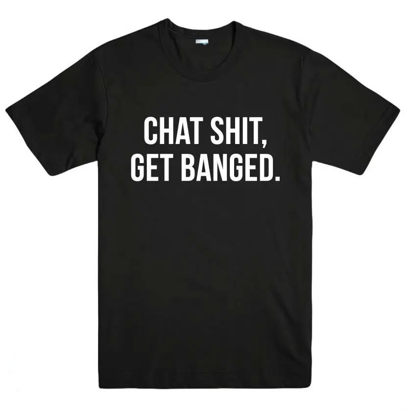 CHAT SHIT GET BANGED Letters Print Women T shirt Funny Cotton Casual Shirt For Lady Black Gray White Top Tee Hipster ZT2-305
CHAT SHIT GET BANGED Letters Print Women T shirt Funny Cotton Casual Shirt For Lady Black Gray White Top Tee Hipster ZT2-305