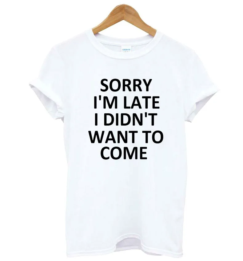 sorry i'm late i didn't want to come Print Women Tshirt Cotton Casual Funny T Shirt For Lady Top Tee Hipster Drop Ship F511
sorry i'm late i didn't want to come Print Women Tshirt Cotton Casual Funny T Shirt For Lady Top Tee Hipster Drop Ship F511