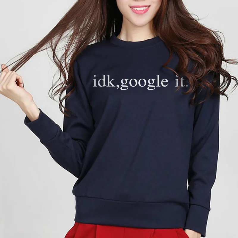 Autumn Winter IDK Google It Letters Print Fashion Women Sweatshirt Jumper For Lady Funny Hip Hop Hipster hip hop Femme Hoody
Autumn Winter IDK Google It Letters Print Fashion Women Sweatshirt Jumper For Lady Funny Hip Hop Hipster hip hop Femme Hoody