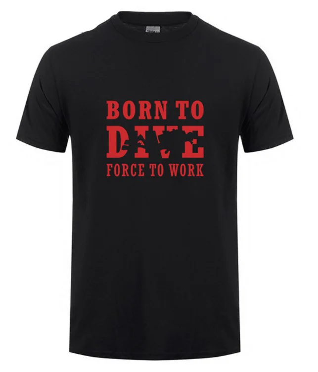 2017 Born To Dive Forced To Work T Shirt Tshirts O-neck Summer Style Funny Short Sleeve Cotton Submergence T-Shirts
2017 Born To Dive Forced To Work T Shirt Tshirts O-neck Summer Style Funny Short Sleeve Cotton Submergence T-Shirts