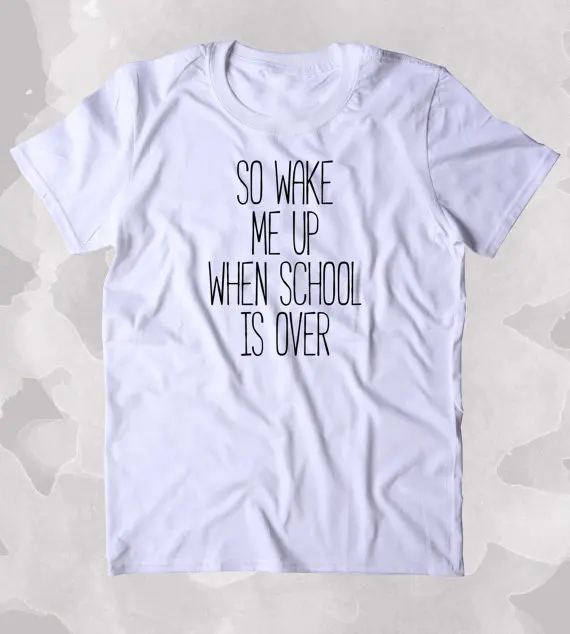 So Wake Me Up When School Is Over Shirt Funny Hipster Tired Student Clothing Tumblr T-shirt-B300
So Wake Me Up When School Is Over Shirt Funny Hipster Tired Student Clothing Tumblr T-shirt-B300