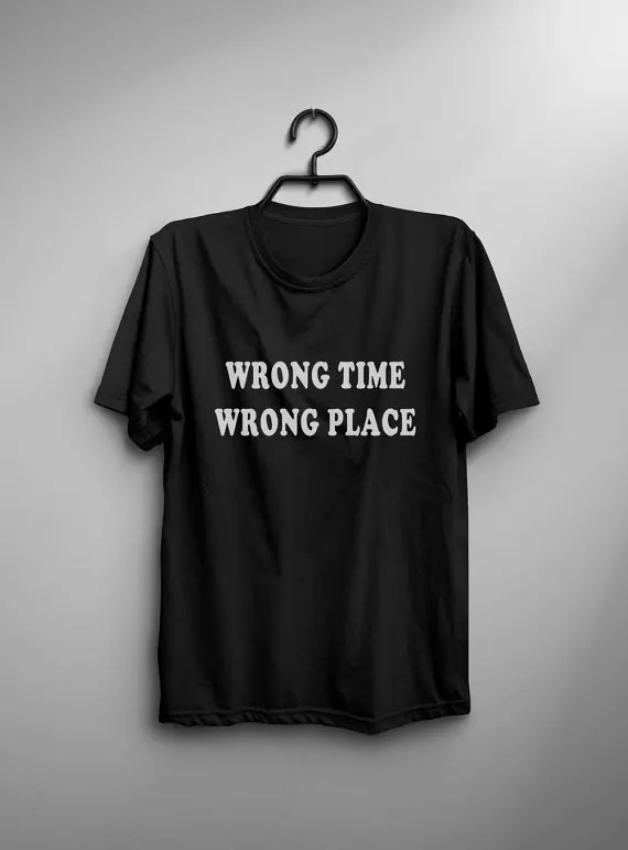 Wrong time wrong place funny tshirt graphic tee for teen clothes t shirt with saying fall gift -C853
Wrong time wrong place funny tshirt graphic tee for teen clothes t shirt with saying fall gift -C853