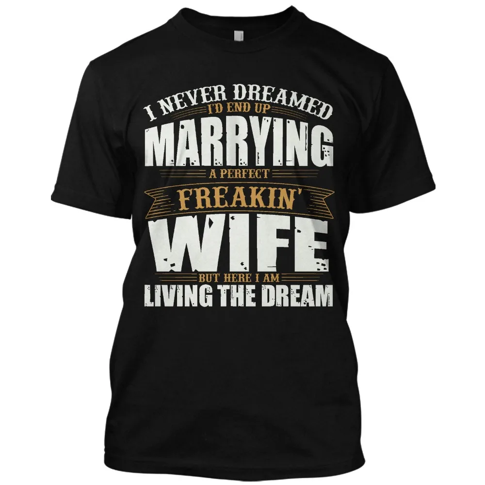 Marrying A Perfect Freakin Wife I Never Dreamed Funny T Shirt Graphic Tee Fashion Clothing Men Men T Shirt New 3D Printed Cool
Marrying A Perfect Freakin Wife I Never Dreamed Funny T Shirt Graphic Tee Fashion Clothing Men Men T Shirt New 3D Printed Cool