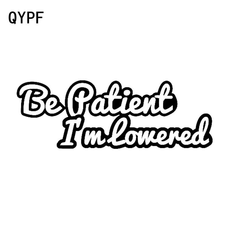 QYPF 17.2cm*6cm Funny BE PATIENT I'M LOWERED Car Bumper Window Vinyl Decal Sticker Black Silver C15-1630 
QYPF 17.2cm*6cm Funny BE PATIENT I'M LOWERED Car Bumper Window Vinyl Decal Sticker Black Silver C15-1630