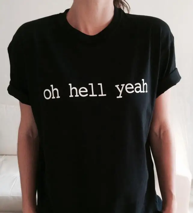 Oh hell yeah Letters Print Women T shirt Cotton Casual Funny Shirt For Lady Black Top Tee Hipster Z-271
Oh hell yeah Letters Print Women T shirt Cotton Casual Funny Shirt For Lady Black Top Tee Hipster Z-271