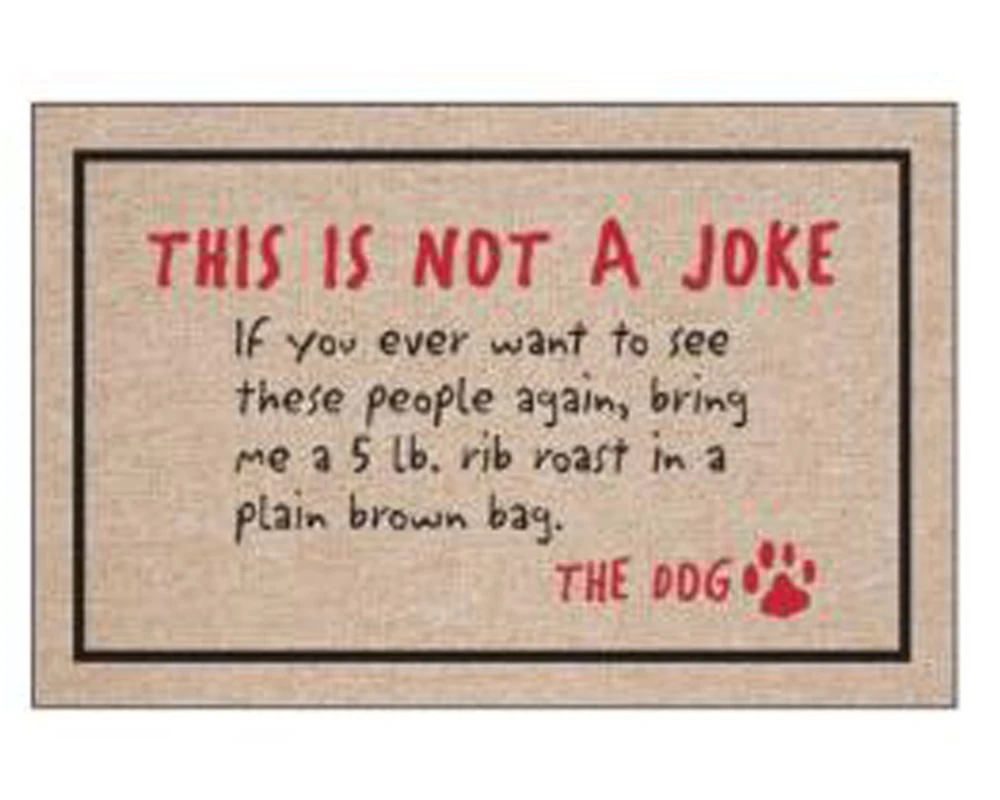 Not a Joke-The Dog Doormat Non-Slip Machine Washable Outdoor Indoor Entrance Doormat Decor Rug Mat
Not a Joke-The Dog Doormat Non-Slip Machine Washable Outdoor Indoor Entrance Doormat Decor Rug Mat