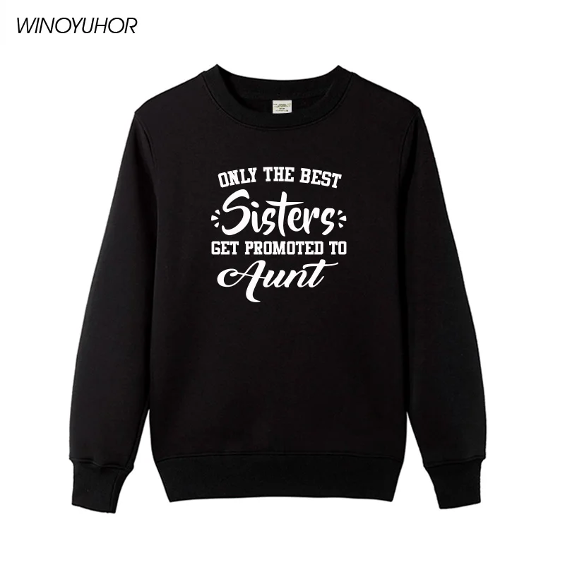 

Only The Best Sister Get Promoted To Aunt Letters Print Hoodies Women Funny Mother's Day Gift Tops High Quality Sweatshirts