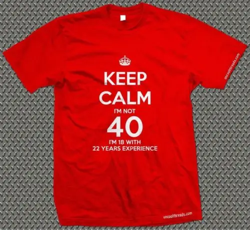 KEEP CALM I'm not 40 18 с 22 лет футболки принтом Experience 1974 40th на день рождения крутая
