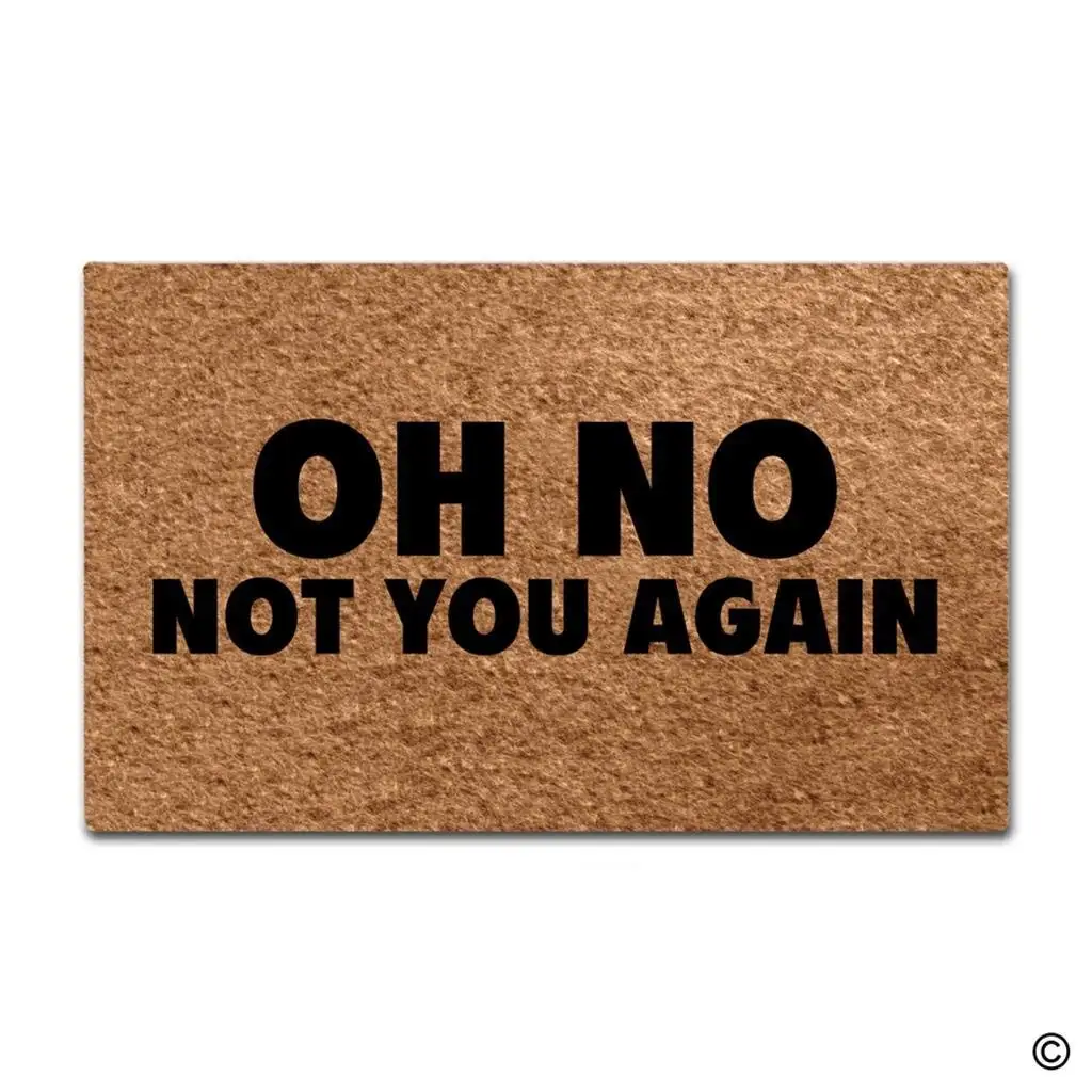 Funny Door Mat Oh No Not You Again Doormat Outdoor Indoor Mat Non-woven Fabric Top Rubber Back 15.7x23.6 Inch
Funny Door Mat Oh No Not You Again Doormat Outdoor Indoor Mat Non-woven Fabric Top Rubber Back 15.7x23.6 Inch