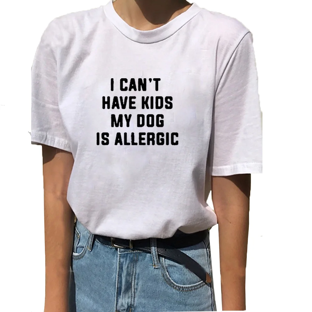 I Can't Have Kids My Dog Is Allergic Funny Tshirt Women Top Letter Printed Short Sleeve Cotton Tee Shirt Femme T Shirts
I Can't Have Kids My Dog Is Allergic Funny Tshirt Women Top Letter Printed Short Sleeve Cotton Tee Shirt Femme T Shirts