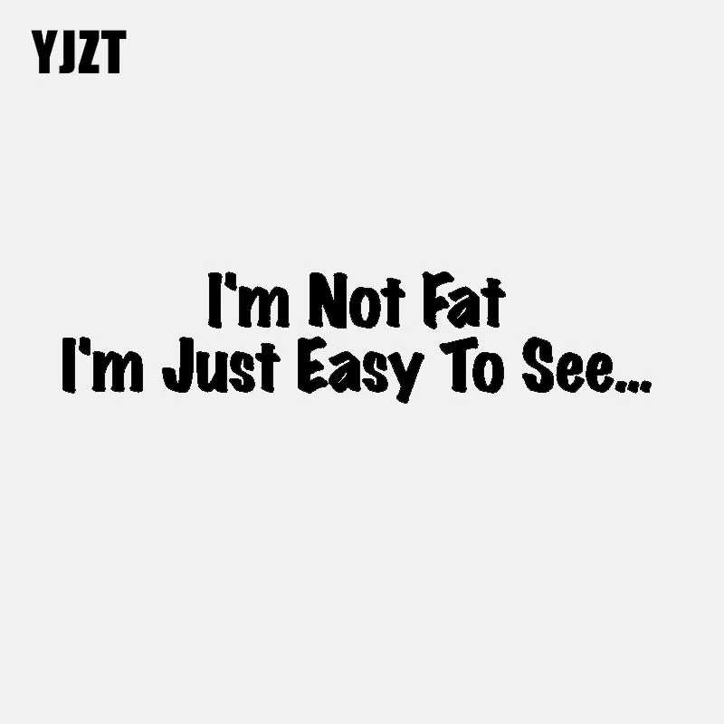 YJZT 19.5CM*4.4CM Fun I'm Not Fat I'm Just Easy To See Vinyl Car Window Sticker Black Silver Decal C11-1699
YJZT 19.5CM*4.4CM Fun I'm Not Fat I'm Just Easy To See Vinyl Car Window Sticker Black Silver Decal C11-1699