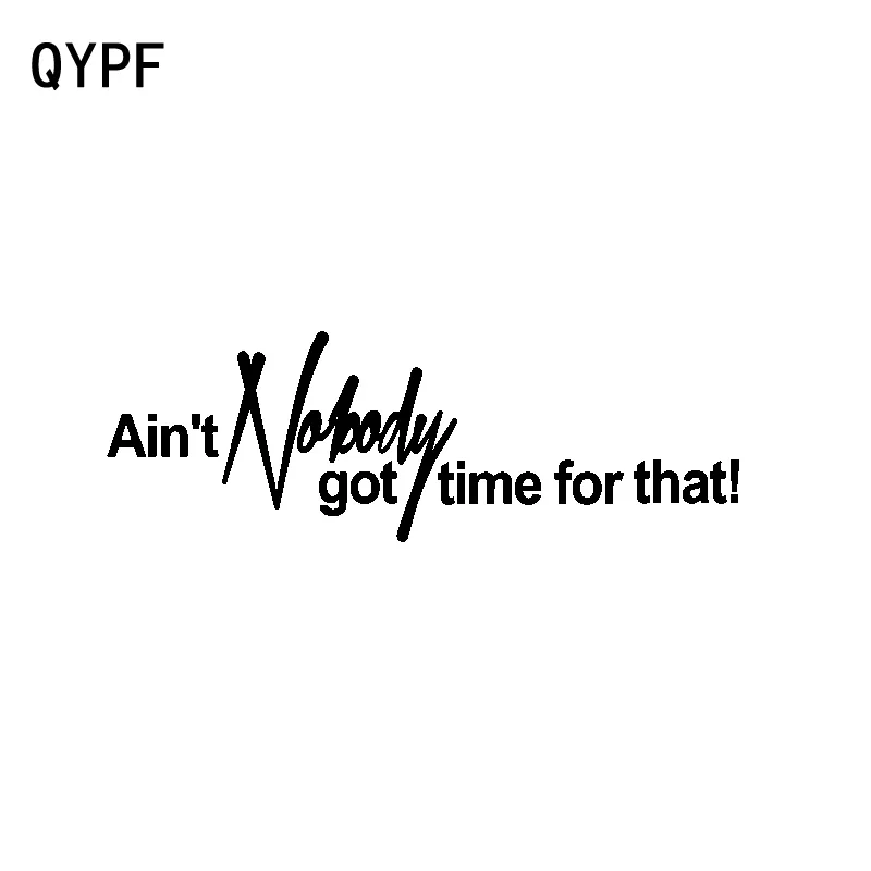 QYPF 16.5CM*5.5CM AIN'T NOBODY GOT TIME FOR THAT Creative Vinyl Car Sticker Decal Black Silver C15-2940
QYPF 16.5CM*5.5CM AIN'T NOBODY GOT TIME FOR THAT Creative Vinyl Car Sticker Decal Black Silver C15-2940