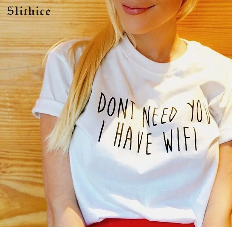Slithice I DON'T NEED YOU I HAVE WIFI Letter Print Women T-shirts shirts Casual Cotton Funny Tops Summer female t-shirt
Slithice I DON'T NEED YOU I HAVE WIFI Letter Print Women T-shirts shirts Casual Cotton Funny Tops Summer female t-shirt