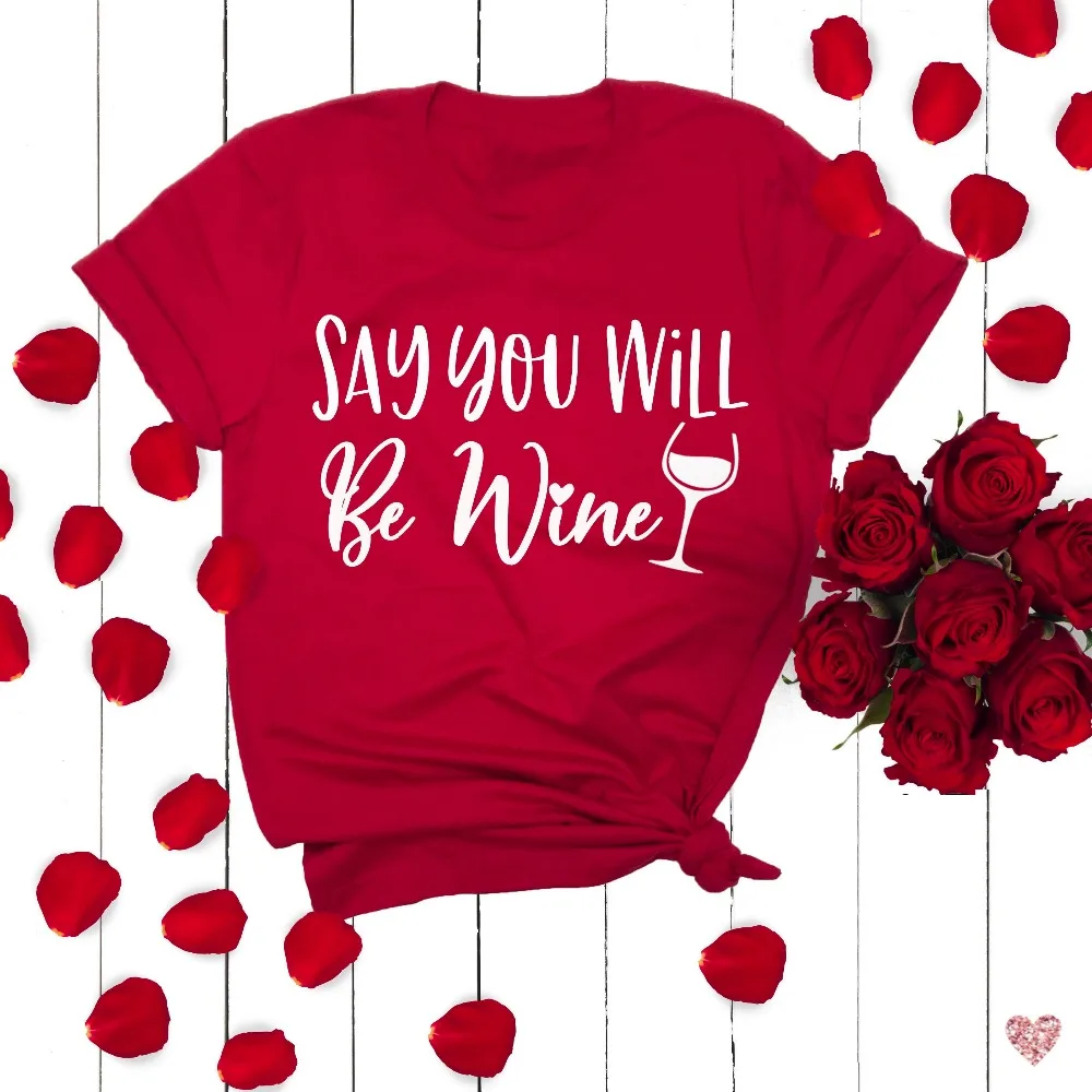 Say You Will Be Wine Tee Shirt Valentine'day Funny women red wine lover graphic slogan grunge tumblr party style tee qupte tops
Say You Will Be Wine Tee Shirt Valentine'day Funny women red wine lover graphic slogan grunge tumblr party style tee qupte tops