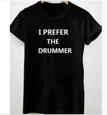 Women/Men Casual T-Shirt Letter Printed Style t shirt I PREFER THE DRUMMER tshirt Tees Fashion Clothing Outfits Crewneck
Women/Men Casual T-Shirt Letter Printed Style t shirt I PREFER THE DRUMMER tshirt Tees Fashion Clothing Outfits Crewneck