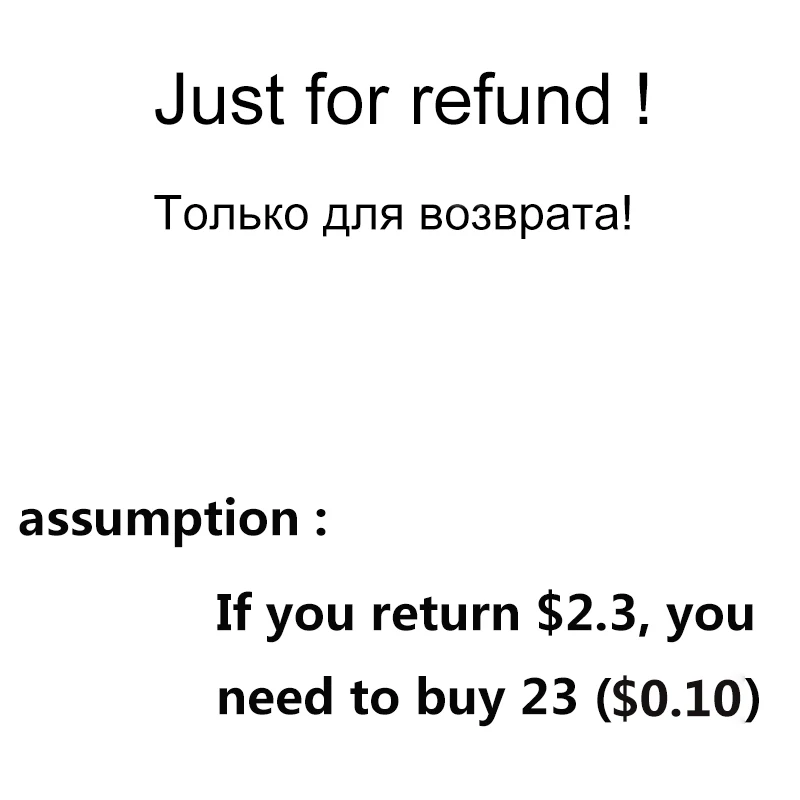 Just for Refund, thanks for your kindness! Best wishes to you! Order with several pieces till the money reach refund amount!
Just for Refund, thanks for your kindness! Best wishes to you! Order with several pieces till the money reach refund amount!