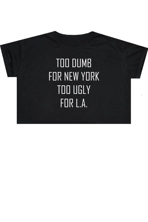 Sugarbaby Too Dumb For NY Too Ugly For LA Crop Top T Shirt Tee Womens Girl Funny Fun Tumblr Hipster Swag Grunge Kale Goth Tops
Sugarbaby Too Dumb For NY Too Ugly For LA Crop Top T Shirt Tee Womens Girl Funny Fun Tumblr Hipster Swag Grunge Kale Goth Tops