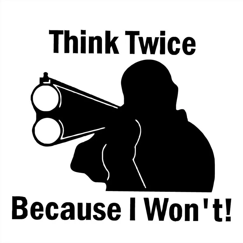 New Arrival15X13CM THINK TWICE BECAUSE I WON'T Gun Vinyl Decals Personality Car Sticker
New Arrival15X13CM THINK TWICE BECAUSE I WON'T Gun Vinyl Decals Personality Car Sticker