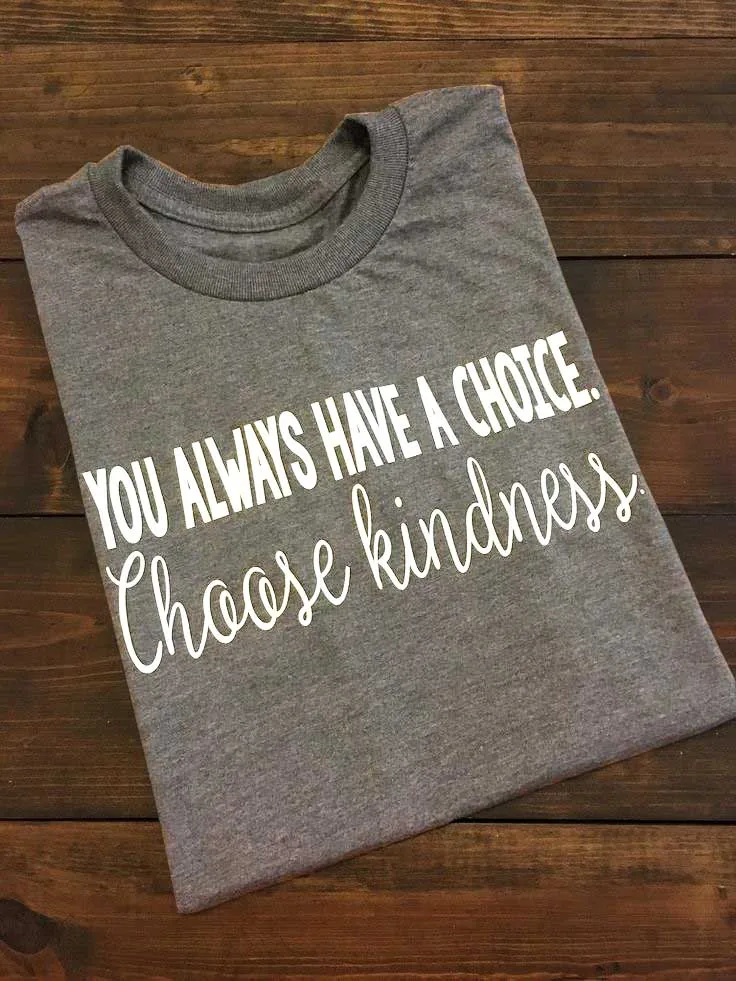 YOU ALWAYS HAVE A CHOICE choose kindness t-shirt women fashion funny slogan tops grunge tumblr street style tees quote art shirt
YOU ALWAYS HAVE A CHOICE choose kindness t-shirt women fashion funny slogan tops grunge tumblr street style tees quote art shirt