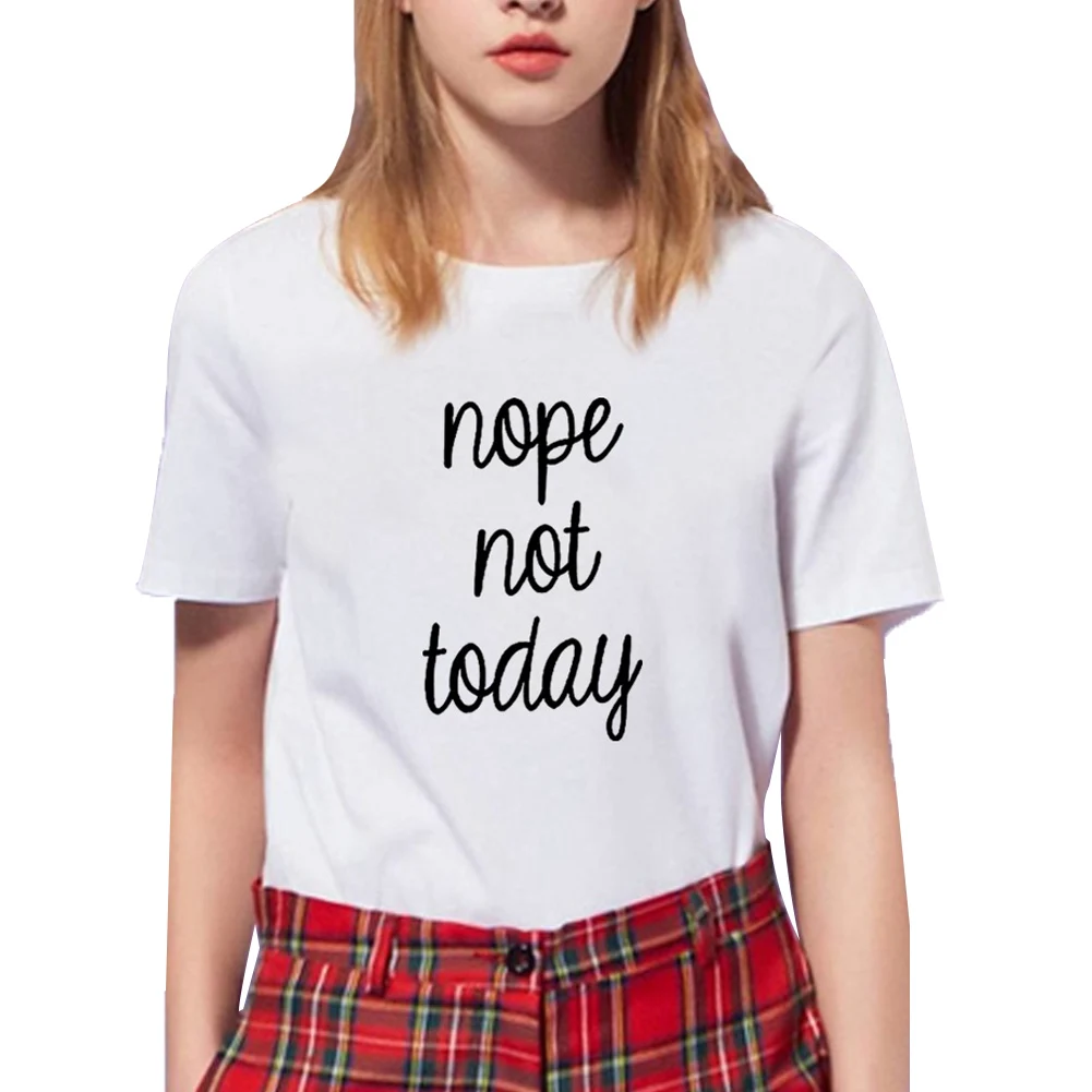 

Nope Not Today Printed Short Sleeve Tshirt Women O-neck Loose T Shirts for Women Black White Cotton Tee Shirt Femme Top