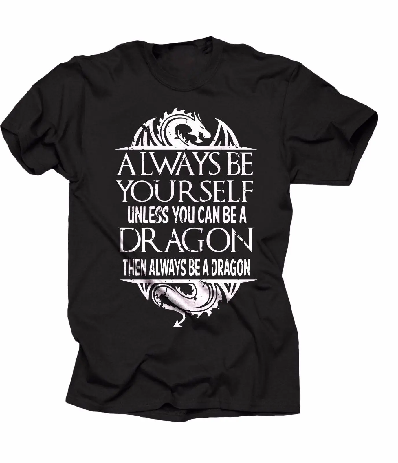 2019 Always Be Yourself Unless You Can Be A Dragon Cool Dragon T-shirt
