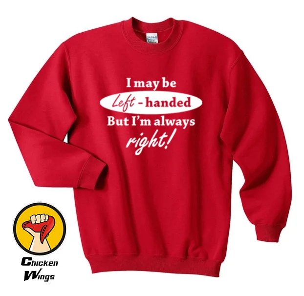 I may be left handed but I am always right Shirt Unisex Top Crewneck Sweatshirt Unisex More Colors XS - 2XL
I may be left handed but I am always right Shirt Unisex Top Crewneck Sweatshirt Unisex More Colors XS - 2XL