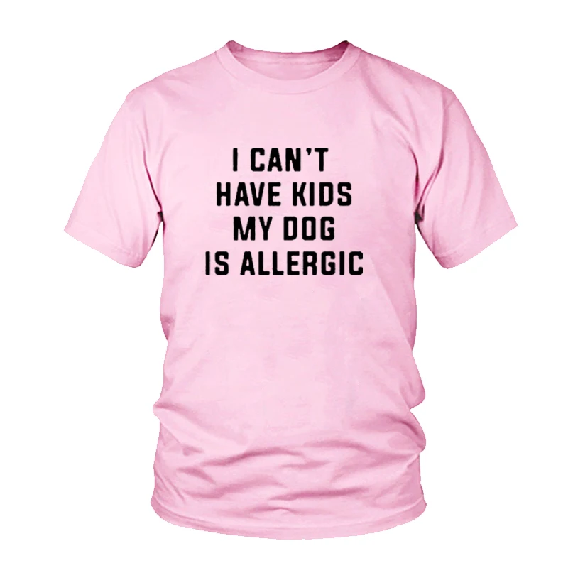 I Can't Have Kids, My Dog Is Allergic T-Shirt Women Tumblr Fashion Tee Aesthetic Casual Top Cotton Lady Girl T Shirt Free Ship
I Can't Have Kids, My Dog Is Allergic T-Shirt Women Tumblr Fashion Tee Aesthetic Casual Top Cotton Lady Girl T Shirt Free Ship