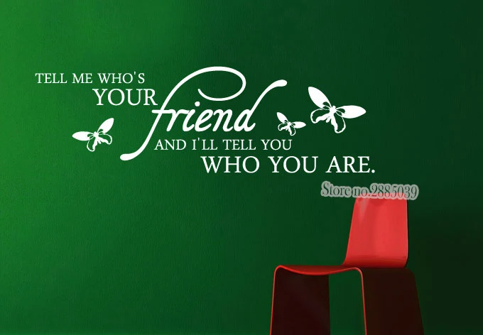 Modern Hot Sale Wall Decal Quotes Tell me who's your friend...DIY Vinyl Self-Adhesive Wall Sticker High Quality Mural Art LA403
Modern Hot Sale Wall Decal Quotes Tell me who's your friend...DIY Vinyl Self-Adhesive Wall Sticker High Quality Mural Art LA403