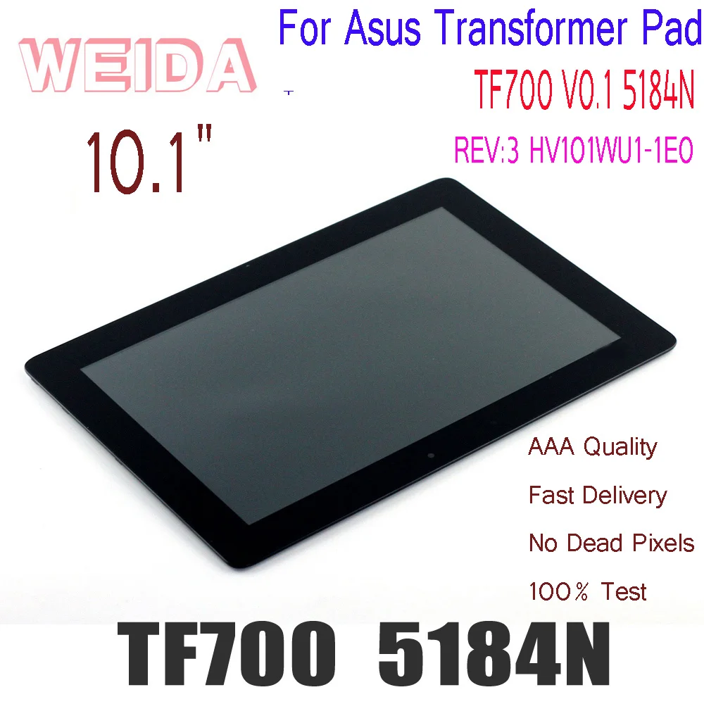 WEIDA LCD 10.1" For Asus Transformer Pad TF700 LCD Display Touch Screen Assembly Frame TF700 V0.1 5184N REV:3 HV101WU1-1E0
WEIDA LCD 10.1" For Asus Transformer Pad TF700 LCD Display Touch Screen Assembly Frame TF700 V0.1 5184N REV:3 HV101WU1-1E0