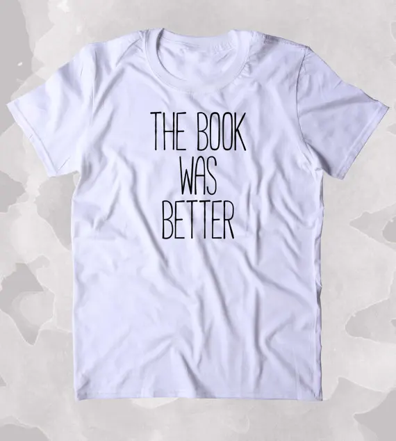 The Book Was Better Shirt Funny Bookworm Reader Nerdy Clothing Tumblr T-shirt-A991
The Book Was Better Shirt Funny Bookworm Reader Nerdy Clothing Tumblr T-shirt-A991