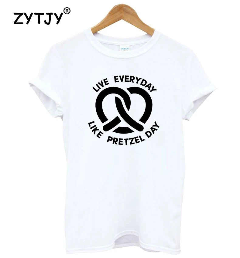Live Everyday Like Pretzel Day Women tshirt Cotton Casual Funny t shirt Lady Yong Girl Top Tee Higher Quality Drop Ship S-466
Live Everyday Like Pretzel Day Women tshirt Cotton Casual Funny t shirt Lady Yong Girl Top Tee Higher Quality Drop Ship S-466