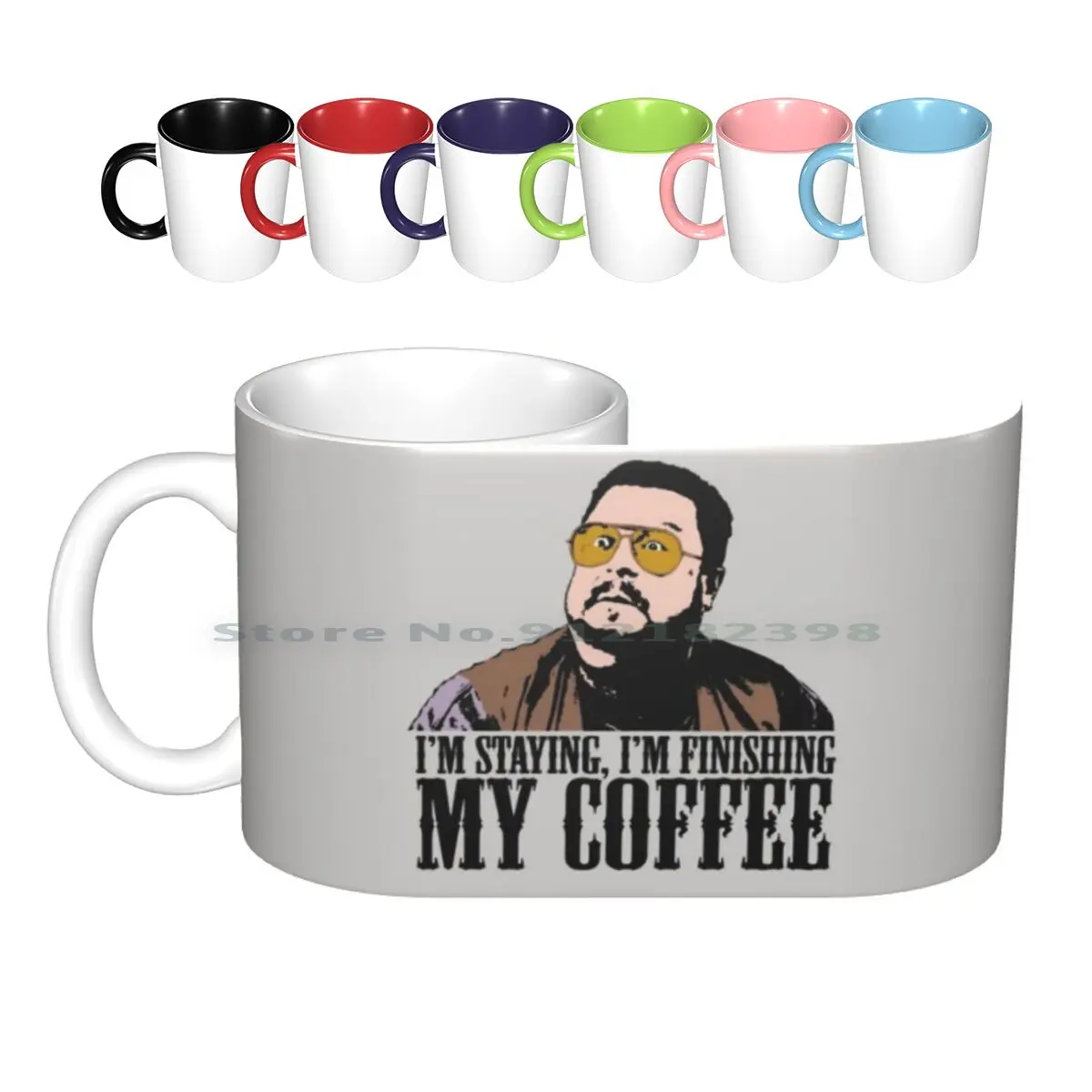 

I'm Staying , I'm Finishing My Coffee The Big Lebowski Color Tshirt Ceramic Mugs Coffee Cups Milk Tea Mug Im Staying Im