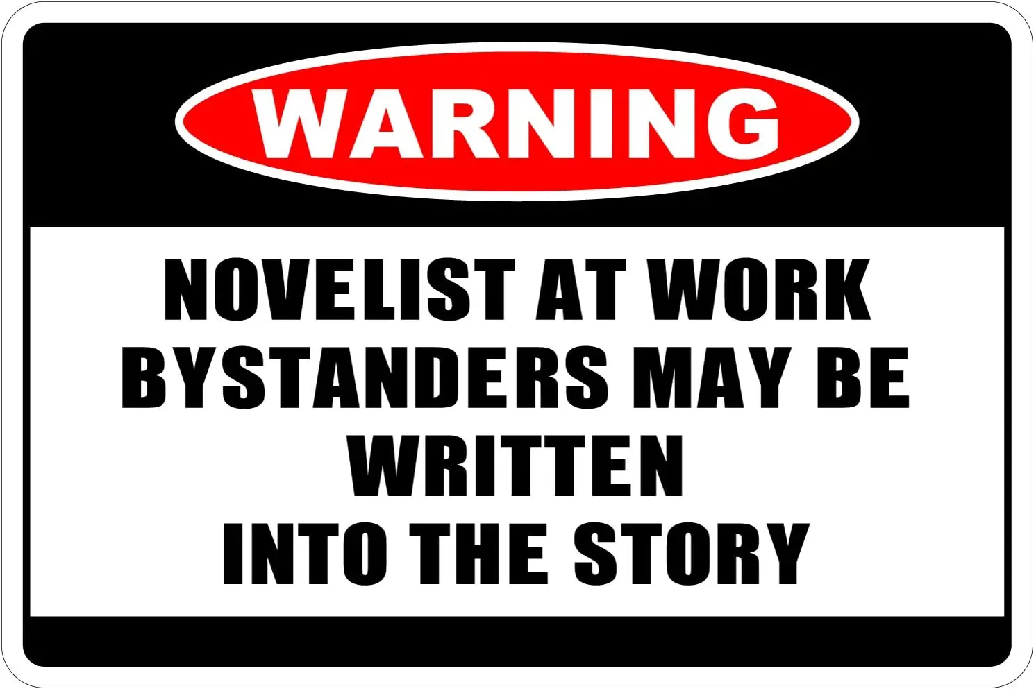 StickerPirate Novelist at Work Warning 8" x 12" Funny Metal Novelty Sign Aluminum NS 4110
StickerPirate Novelist at Work Warning 8" x 12" Funny Metal Novelty Sign Aluminum NS 4110