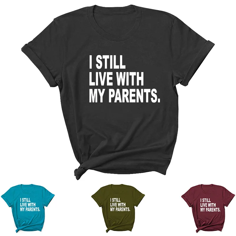 I Still Live with My Parents Print Women T Shirt Short Sleeve O Neck Loose Women Tshirt Ladies Tee Shirt Tops Camisetas Mujer
I Still Live with My Parents Print Women T Shirt Short Sleeve O Neck Loose Women Tshirt Ladies Tee Shirt Tops Camisetas Mujer