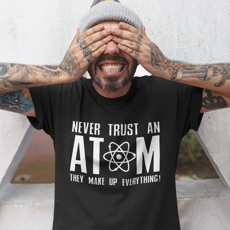 

Geek T shirt Never Trust An Atom Letter Printed Tee Short Sleeved 2019 Summer Tops Funny T-shirts EU Size Science