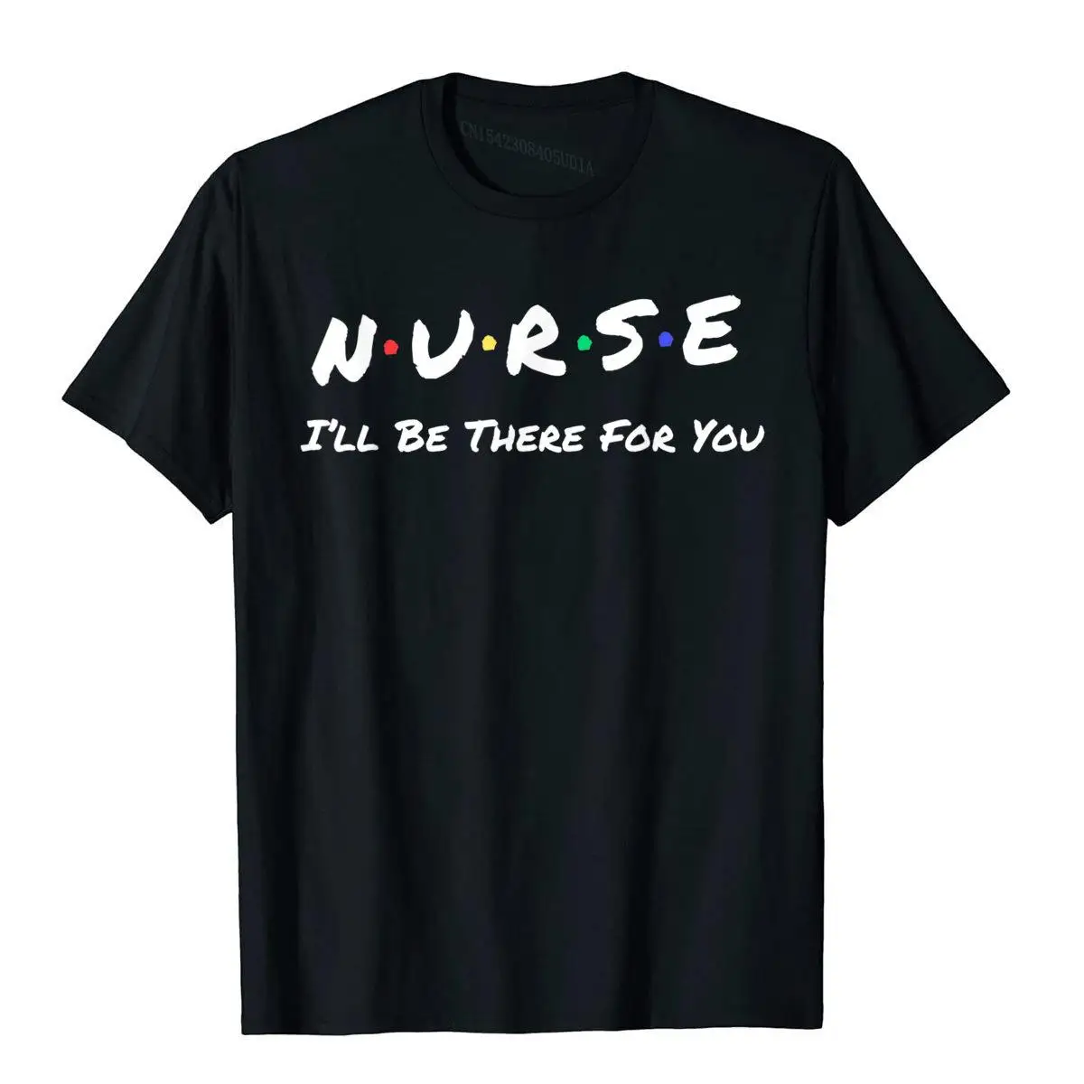 

Nurse I'll Be There For You Throwback Good Friend T-Shirt Cotton Men Tees 3D Style Top T-Shirts Camisa Hip Hop