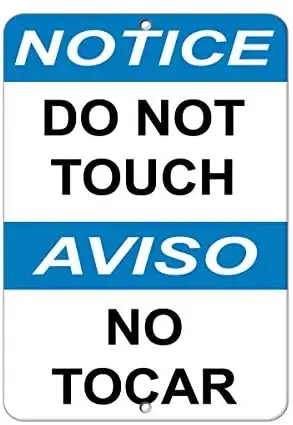 Crysss Notice Do Not Touch Aviso No Tocar Hazard Sign Notice Signs 12 X 8 Inches Metal Sign 
Crysss Notice Do Not Touch Aviso No Tocar Hazard Sign Notice Signs 12 X 8 Inches Metal Sign